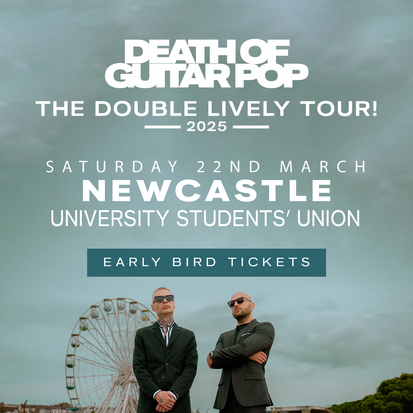 NEWCASTLE UNIVERSITY STUDENTS' UNION - 22/3/25 - EARLY BIRD GA