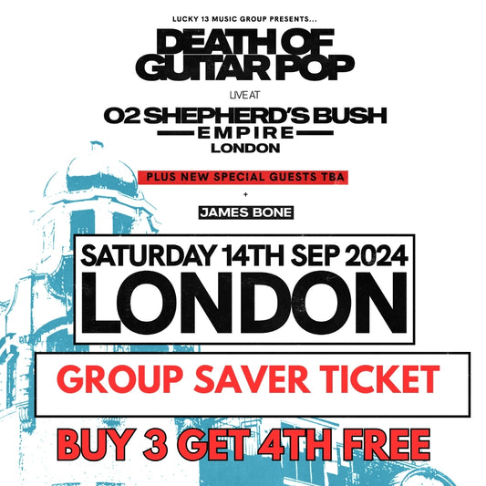 DEATH OF GUITAR POP LIVE AT O2 SHEPHERD'S BUSH EMPIRE LONDON - FINAL RELEASE GROUPSAVER TICKET - BUY 3 TICKETS AND GET 4TH FREE - 14/9/24