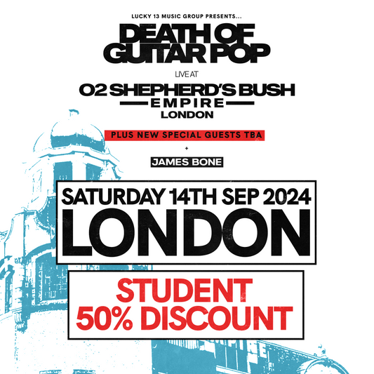DEATH OF GUITAR POP LIVE AT O2 SHEPHERD'S BUSH EMPIRE LONDON- 14/9/24 - 2ND RELEASE GENERAL ADMISSION STALLS STANDING - STUDENT DISCOUNT CONCESSION TICKET